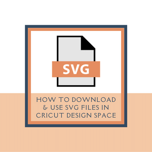 HOW TO DOWNLOAD AND USE AN SVG FILE IN CRICUT DESIGN SPACE